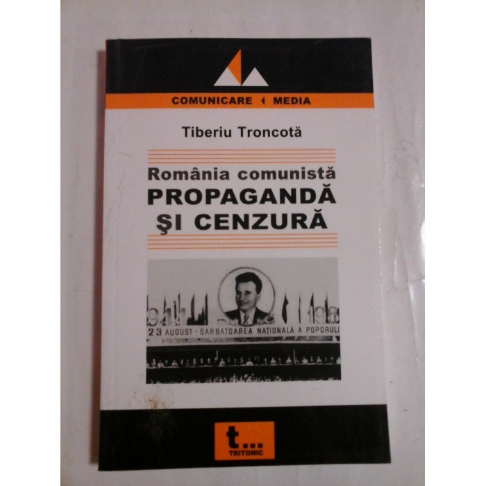   Romania  comunista *  PROPAGANDA SI CENZURA  -  Tiberiu  TRONCOTA  (dedicatie si autograf)  